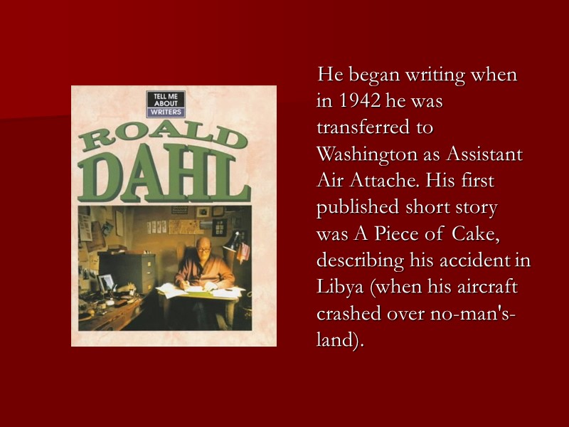 He began writing when in 1942 he was transferred to Washington as Assistant Air